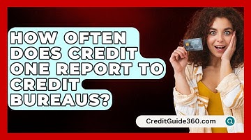 How Often Does Credit One Report to Credit Bureaus? - CreditGuide360.com
