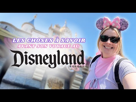 Les choses à savoir avant son voyage au Disneyland Resort en Californie