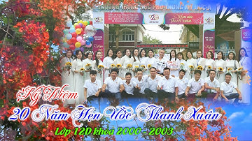 Kỷ niệm 20 năm Hẹn Ước Thanh Xuân lớp 12 D khóa 2000   2003