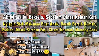 Rutinitas Ibu Bekerja Sebelum Dinas Keluar Kota | Rutinitas Pagi Ibu Bekerja | Rutinitas Harian IRT