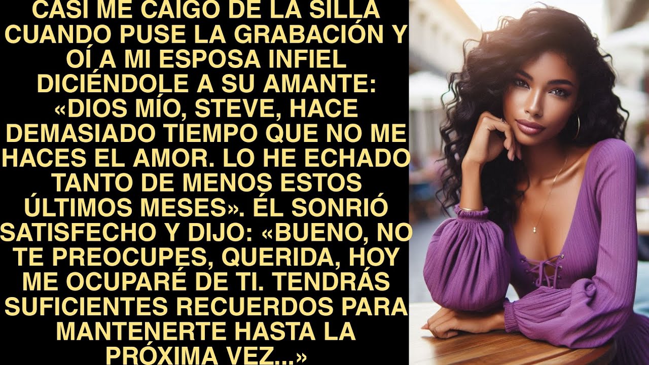 Casi Me Caigo De La Silla Cuando Puse La Grabación Y Oí A Mi Esposa Infiel Diciéndole A Su Amante: