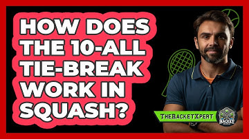 How Does The 10-All Tie-Break Work In Squash?