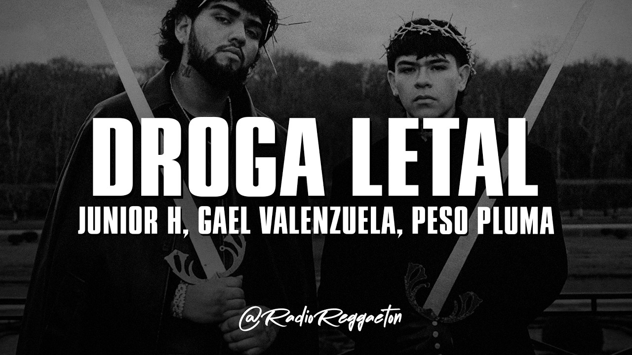 Junior H x Gael Valenzuela x Peso Pluma - DROGA LETAL (LETRA)