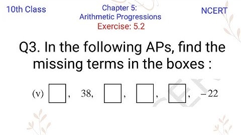 In the following APs, find the missing terms in the boxes:...,38,...,...,...,-22