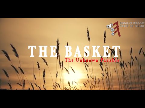 SPECIAL SABBATH TEACHING: The Basket, Unknown Parable