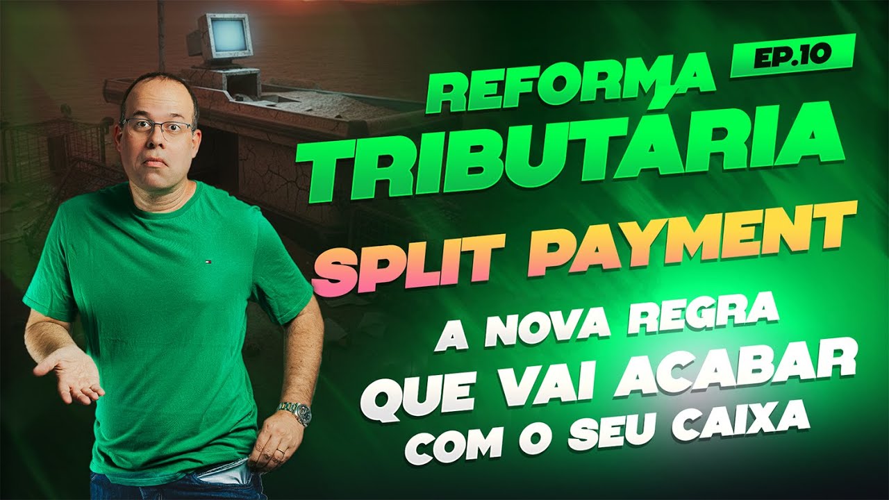 Reforma Tributária: Split Payment - A nova regra que vai acabar com o seu Caixa -  EP. 10