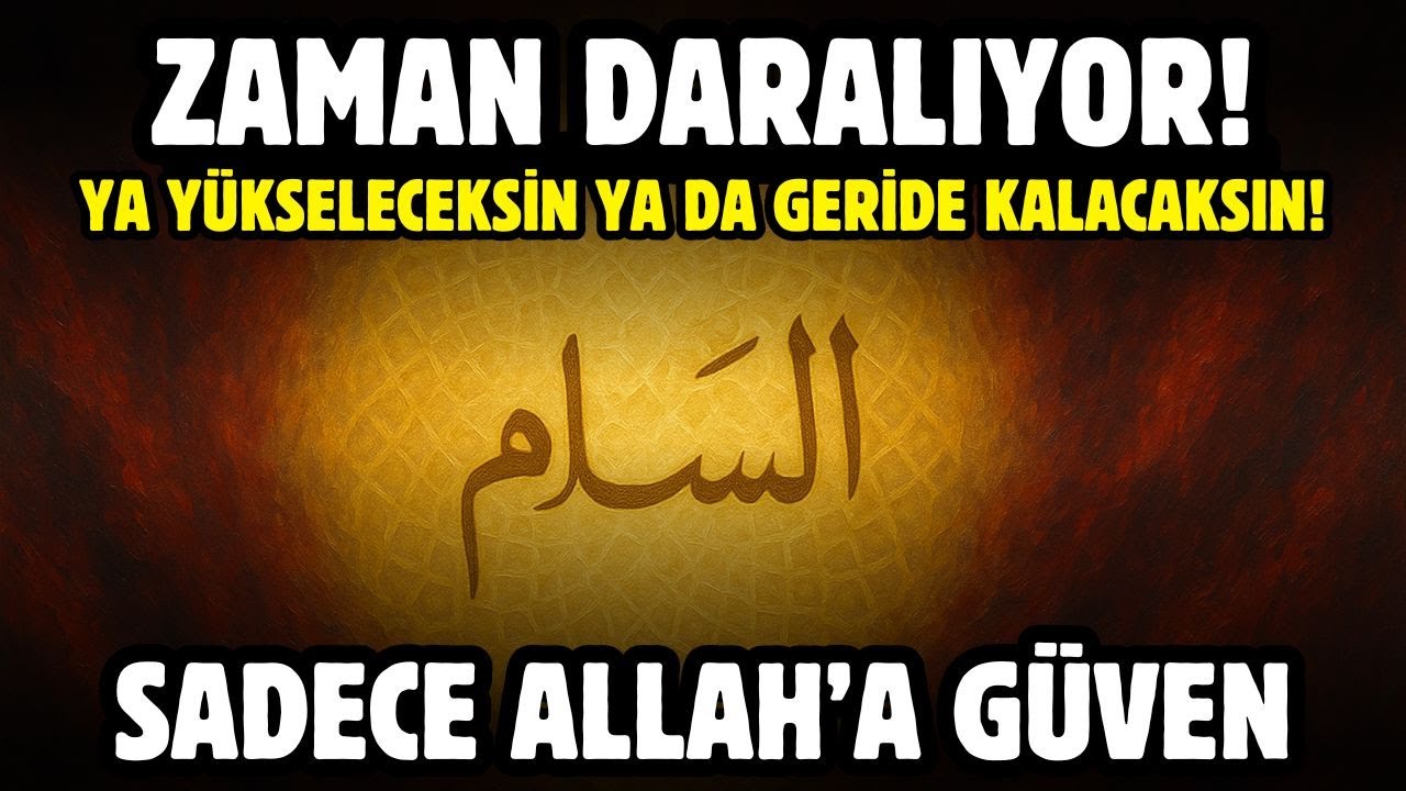 ZAMAN DARALIYOR! YA YÜKSELECEKSİN YA DA GERİDE KALACAKSIN! SADECE ALLAH'A GÜVEN