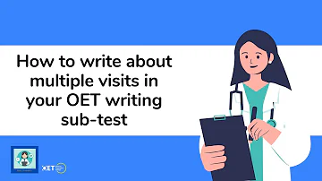 OET Writing: How to write about multiple visits