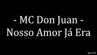 MC Don Juan - Nosso Amor Já Era (LETRA)