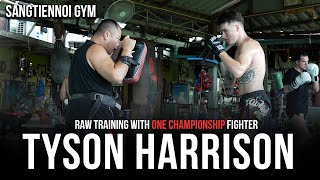 Raw Training with Tyson Harrison - Sangtiennoi Gym - ONE FC Fight Camp