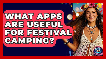 What Apps Are Useful For Festival Camping? - We Go To Festivals