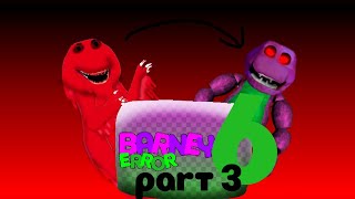 Barney Error 6 (part 3) 