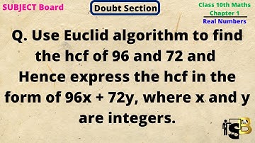 Use Euclid algorithm to find the hcf of 96 and 72 and Hence express the hcf in the form of 96x + 72y