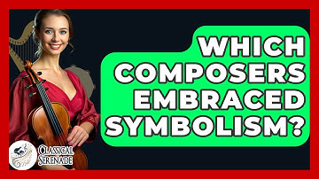 Which Composers Embraced Symbolism? - Classical Serenade