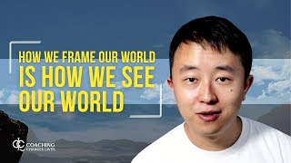 How we frame our world is how we see our world
