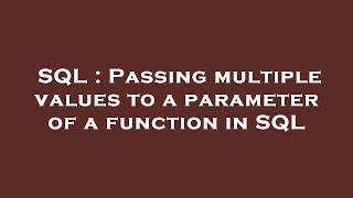 SQL : Passing multiple values to a parameter of a function in SQL