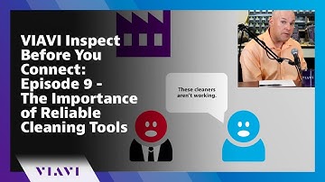 VIAVI Inspect Before You Connect: Episode 9 - The Importance of Reliable Cleaning Tools