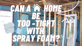 Can A Home Be Too AirTight With Spray Foam Insulation?