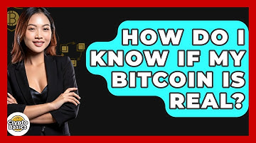 How Do I Know If My Bitcoin Is Real? - CryptoBasics360.com