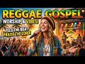 Top Christian Reggae Gospel Mix 2026 ❤️ Praise and Worship Songs
