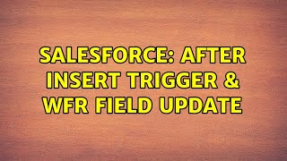 Salesforce: After Insert Trigger & WFR Field Update