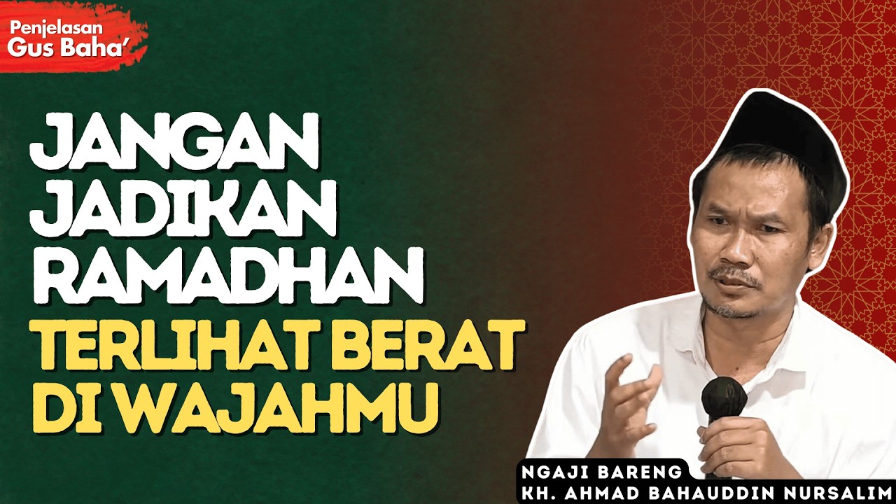 Kenapa Ada yang Semakin Bersinar Saat Puasa, dan Ada yang Semakin Suram? - Penjelasan Gus Baha