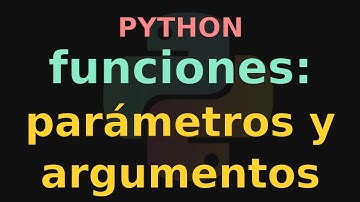 Funciones en Python: Parámetros y Argumentos