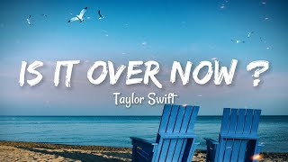 Taylor Swift - Is It Over Now? (Taylor's Version) [From The Vault] (Lyrics)