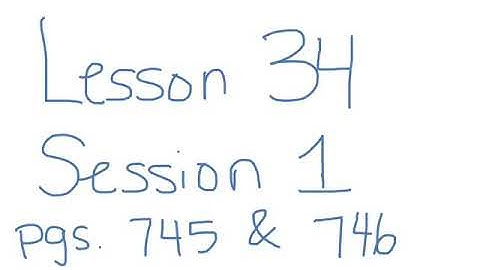 Lesson 34 Session 1 Pages 745 & 746