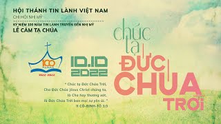 HTTL NHỊ MỸ - Lễ Cảm Tạ Chúa – Kỷ Niệm 100 Năm Đạo Tin Lành truyền đến Nhị Mỹ - 10/10/2022