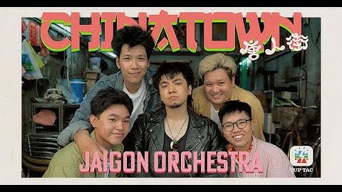 Jaigon Orchestra -〘Chinatown〙Official Music Video | Từ album "Thế Giới Showbiz" sắp ra mắt
