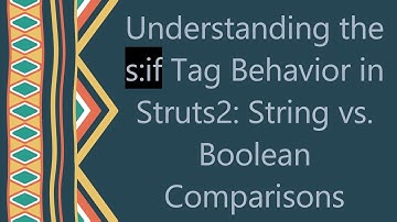 Understanding the s:if Tag Behavior in Struts2: String vs. Boolean Comparisons
