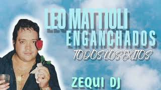 LEO MATTIOLI - ENGANCHADOS |TODOS LOS EXITOS ●ZEQUI DJ