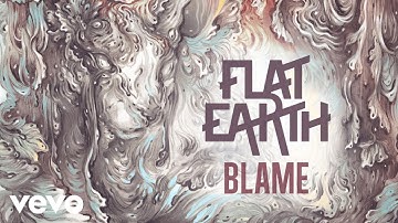 Flat Earth - Blame
