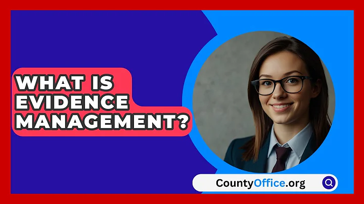 What Is Evidence Management? - CountyOffice.org