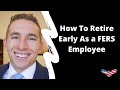 How To Retire Early As a FERS Employee