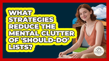 What Strategies Reduce The Mental Clutter Of 
