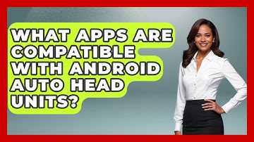 What Apps Are Compatible With Android Auto Head Units? - Talking Tech Trends