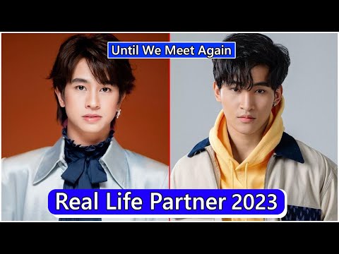 Fluke Natouch And Ohm Thitiwat (Until We Meet Again The Series) Real Life Partner 2023