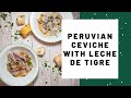 Peruvian Ceviche with Leche de Tigre