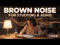 Brown Noise 1 Hour | ADHD Focus & Deep Concentration