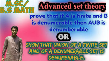 Advance set theory/Lec#8/ If A is finite and B is denumerable set then prove that AUB is denumerable