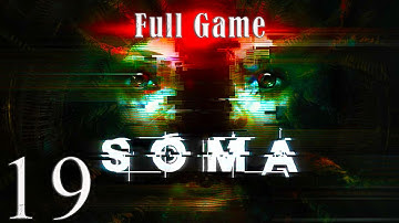 Part 19 | SOMA (PC) - FULL GAME Playthrough - No Commentary