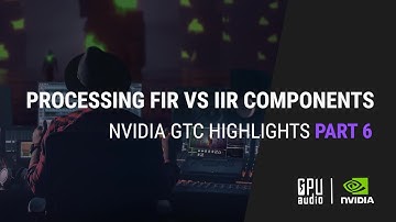 Nvidia GTC S22 Highlights Part 6: Processing FIR vs IIR Components
