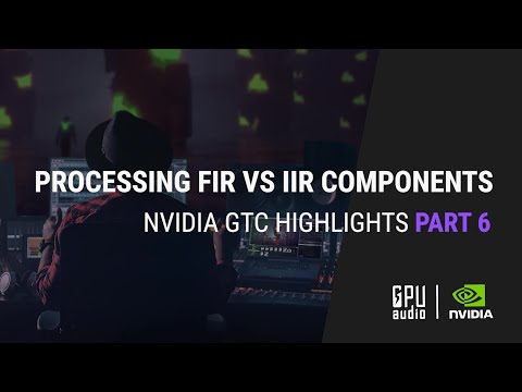 Nvidia GTC S22 Highlights Part 6: Processing FIR vs IIR Components