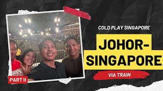 Road to coldplay concert Part II, Johor - Singapore Via Train