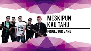 Meskipun Kau Tahu| Projector Band| Karaoke chords