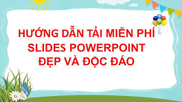 Cách tải miễn phí Slide Powerpoint đẹp và độc đáo