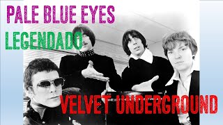 Velvet Underground - Pale Blue Eyes - LEGENDADO