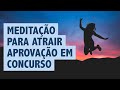 Meditação Guiada para atrair APROVAÇÃO em Concurso Público | Foco e Concentração para ESTUDAR